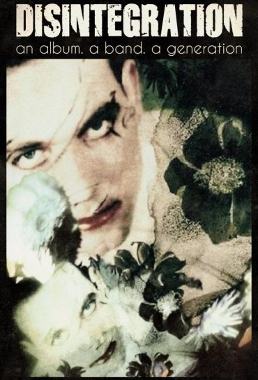 Disintegration – An Album, A Band, A Generation